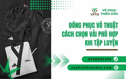 Đồng phục võ thuật cách chọn vải phù hợp khi tập luyện