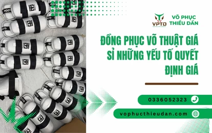 Đồng phục võ thuật giá sỉ những yếu tố quyết định giá