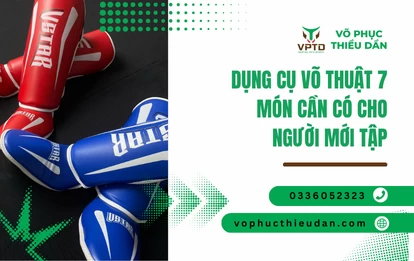 Dụng cụ võ thuật 7 món cần có cho người mới tập