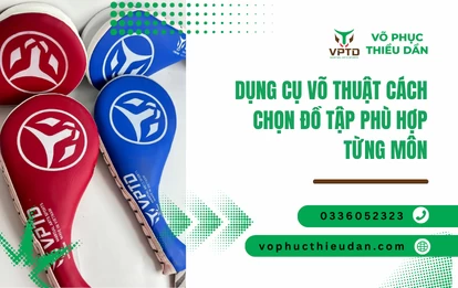 Dụng cụ võ thuật cách chọn đồ tập phù hợp từng môn