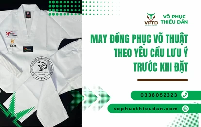 May đồng phục võ thuật theo yêu cầu lưu ý trước khi đặt