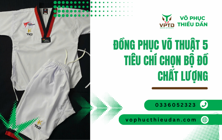 Đồng phục võ thuật 5 tiêu chí chọn bộ đồ chất lượng