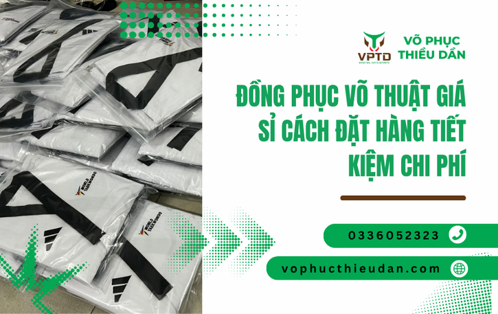 Đồng phục võ thuật giá sỉ cách đặt hàng tiết kiệm chi phí