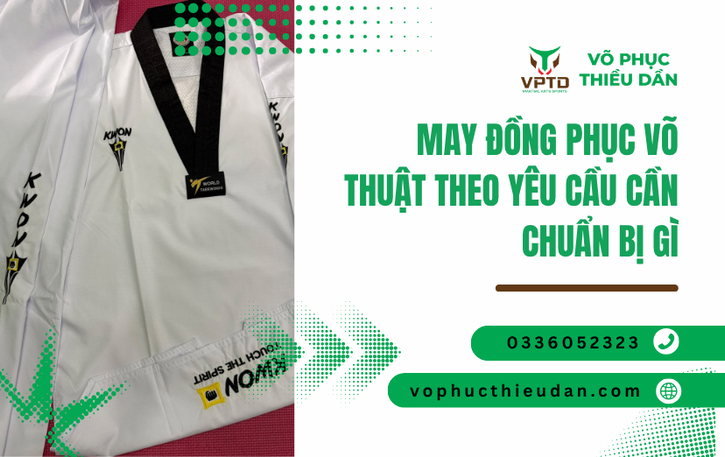 May đồng phục võ thuật theo yêu cầu cần chuẩn bị gì