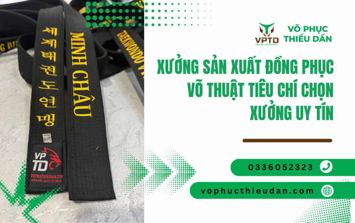 Xưởng sản xuất đồng phục võ thuật tiêu chí chọn xưởng uy tín